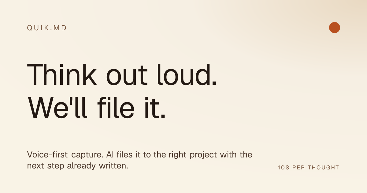 quik.md | Think out loud. We'll file it.